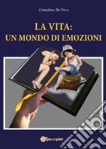 La vita: un mondo di emozioni. E-book. Formato EPUB ebook