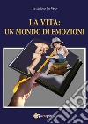 La vita: un mondo di emozioni. E-book. Formato EPUB ebook di Cristoforo De Vivo