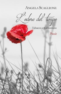 L'odore del tempo. E-book. Formato EPUB ebook di Angela Scaglione