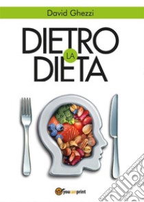 Dietro la dieta. E-book. Formato PDF ebook di David Ghezzi