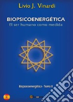 BIOPSICOENERGÉTICA - El ser humano como medida - Tomo II (EN ESPAÑOL). E-book. Formato PDF ebook