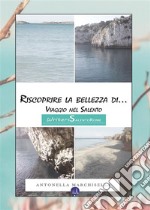 Riscoprire la bellezza di... Viaggio nel Salento. E-book. Formato PDF ebook