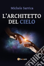 L&apos;architetto del cielo. E-book. Formato PDF ebook