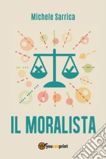 Il moralista. E-book. Formato PDF ebook di Michele Sarrica