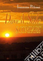 Dove il sole scompare. E-book. Formato PDF ebook