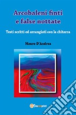 Arcobaleni finti e false nottate. E-book. Formato PDF ebook