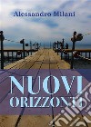 Nuovi Orizzonti. E-book. Formato PDF ebook di Alessandro Milani