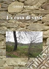La casa di sassi. E-book. Formato EPUB ebook di Gabriella Marchi