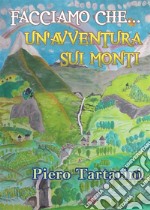 Facciamo che... un'avventura sui monti. E-book. Formato EPUB