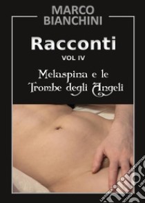 Melaspina e le trombe degli angeli. Racconti Vol. 4. E-book. Formato PDF ebook di Marco Bianchini