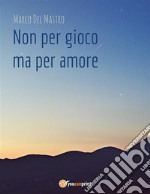 Non per gioco ma per amore. E-book. Formato PDF ebook