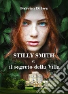 Stilly Smith e il segreto della villa. E-book. Formato EPUB ebook di Federica Di Iesu
