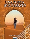 Una Porta sul Passato. E-book. Formato EPUB ebook