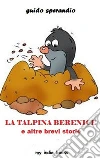 La talpina Berenice e altre brevi storie. E-book. Formato EPUB ebook di Guido Sperandio