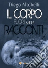 Il corpo fuori - Racconti. E-book. Formato EPUB ebook di Diego Altobelli