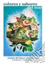 Colores y sabores del mar. El plato del Papa y otras recetas. E-book. Formato PDF ebook