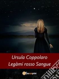 Legàmi rosso Sangue. E-book. Formato EPUB ebook di Ursula Coppolaro