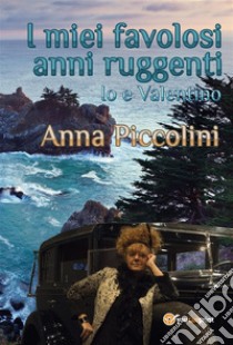 I miei favolosi anni ruggenti - Io e Valentino. E-book. Formato PDF ebook di Anna Piccolini