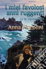 I miei favolosi anni ruggenti - Io e Valentino. E-book. Formato EPUB ebook