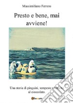 Presto e bene, mai avviene!. E-book. Formato PDF ebook