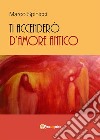 Ti accenderò d&apos;amore antico. E-book. Formato PDF ebook