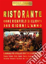 Ristorante. Come riempirlo di clienti 365 giorni l’anno. E-book. Formato EPUB ebook