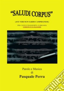 Saludi Corpus (Ave Verum in sardo campidanese). Versione in fa maggiore per canto e pianoforte. E-book. Formato EPUB ebook di Pasquale Perra