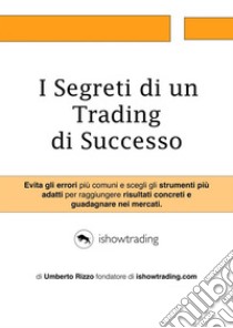 I Segreti di un Trading di Successo. E-book. Formato PDF ebook di Umberto Rizzo