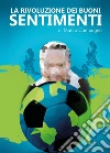 La rivoluzione dei buoni sentimenti. E-book. Formato EPUB ebook di Marco Campagna