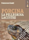 Porcina la pellegrina lacustre. E-book. Formato PDF ebook di Francesco Gnutti