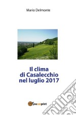 Il clima di Casalecchio nel luglio 2017. E-book. Formato PDF ebook