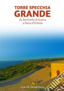 Torre Specchia Grande. E-book. Formato EPUB ebook di Corrado Russo