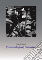 (Fenomenologia de) l&apos;abbandono. E-book. Formato EPUB ebook