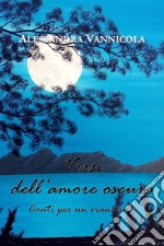 Versi dell&apos;amore oscuro. Canti per un viandante. E-book. Formato PDF ebook