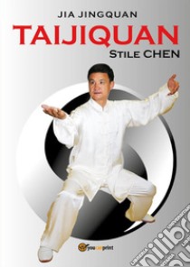 Taijiquan stile Chen. E-book. Formato EPUB ebook di Jingquan Jia