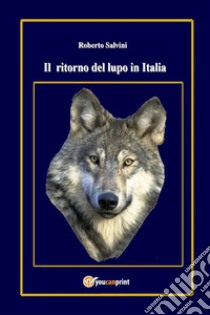 Il ritorno del lupo in Italia. E-book. Formato PDF ebook di Roberto Salvini