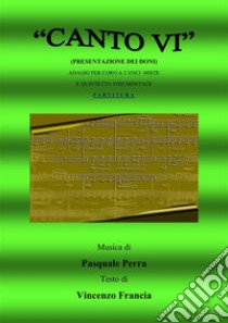 Canto VI. Presentazione dei doni. Adagio per coro a 3 voci miste e quintetto strumentale. E-book. Formato PDF ebook di Pasquale Perra