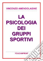 La psicologia dei gruppi sportivi. E-book. Formato PDF ebook