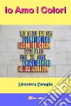 Io amo i colori. E-book. Formato EPUB ebook di Elisabetta Somaglia