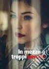 In mezzo a troppi perché. E-book. Formato EPUB ebook di Elisabetta Galvan