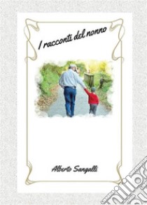 I racconti del nonno. E-book. Formato EPUB ebook di Alberto Sangalli