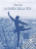 La danza della vita. E-book. Formato EPUB ebook