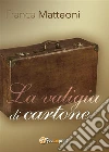 La valigia di cartone. E-book. Formato EPUB ebook di Franca Matteoni