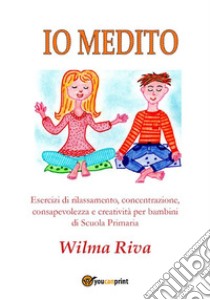 Io medito. E-book. Formato EPUB ebook di Wilma Riva