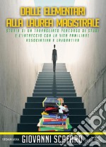 Dalle elementari alla laurea magistrale. Storia di un travagliato percorso di studi e l&apos;intreccio con la vita familiare, associativa e lavorativa.. E-book. Formato EPUB ebook