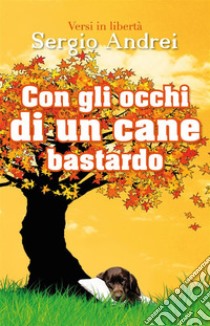 Con gli occhi di un cane bastardo. E-book. Formato EPUB ebook di Sergio Andrei