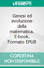 Genesi ed evoluzione della matematica. E-book. Formato EPUB ebook di Giuseppe Valerio