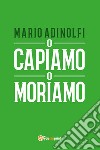 O capiamo o moriamo. E-book. Formato PDF ebook di Mario Adinolfi