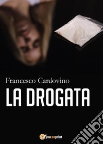 La drogata. E-book. Formato EPUB ebook di Francesco Cardovino