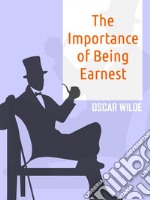 The Importance of Being Earnest. E-book. Formato EPUB ebook